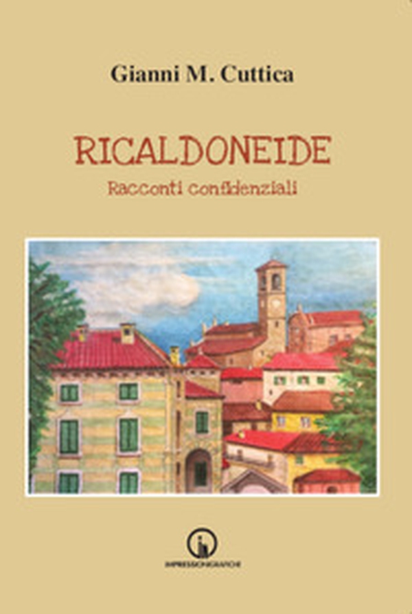 Ricaldoneide. Racconti confidenziali - Librerie.coop Ricaldoneide. Racconti confidenziali - Librerie.coop