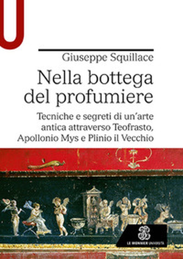 Nella bottega del profumiere. Tecniche e segreti di un'arte antica attraverso Teofrasto, Apollonio Mys e Plinio il Vecchio - Librerie.coop Nella bottega del profumiere. Tecniche e segreti di un'arte antica attraverso Teofrasto, Apollonio Mys e Plinio il Vecchio - Librerie.coop