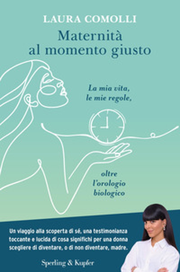 Maternità al momento giusto. La mia vita, le mie regole, oltre l'orologio biologico - Librerie.coop Maternità al momento giusto. La mia vita, le mie regole, oltre l'orologio biologico - Librerie.coop