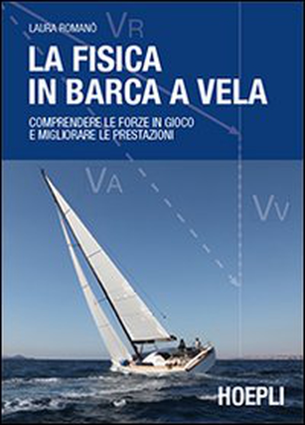 La fisica in barca a vela. Comprendere le forze in gioco e migliorare le prestazioni - Librerie.coop La fisica in barca a vela. Comprendere le forze in gioco e migliorare le prestazioni - Librerie.coop