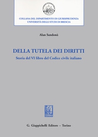 Della tutela dei diritti. Storia del VI libro del codice civile italiano - Librerie.coop Della tutela dei diritti. Storia del VI libro del codice civile italiano - Librerie.coop