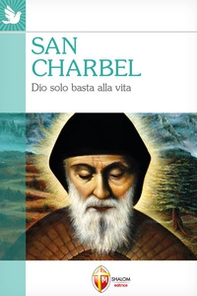 San Charbel. Dio solo basta alla vita - Librerie.coop