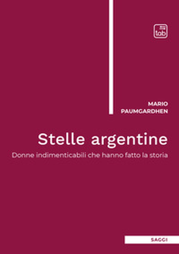 Stelle argentine. Donne indimenticabili che hanno fatto la storia - Librerie.coop Stelle argentine. Donne indimenticabili che hanno fatto la storia - Librerie.coop