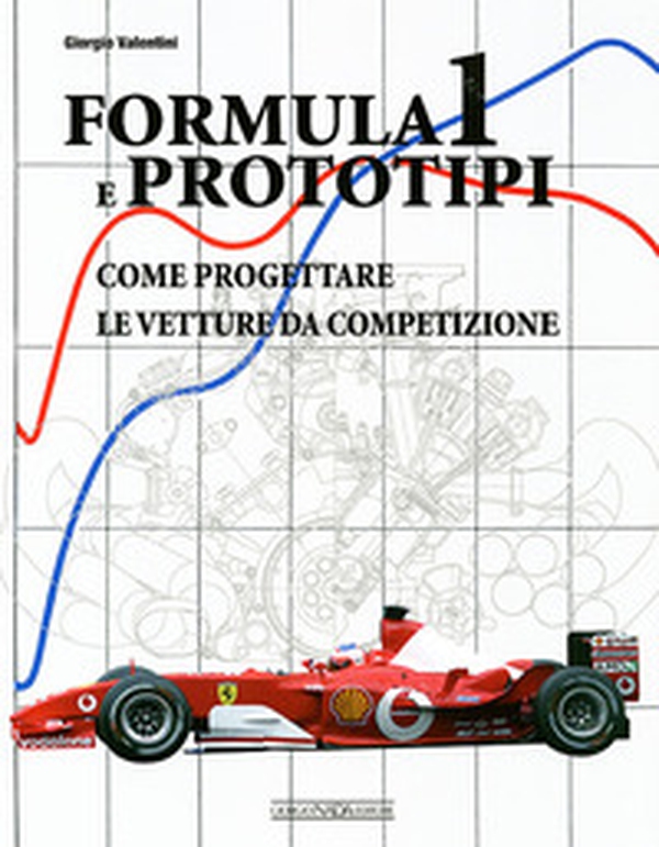 Formula 1 e prototipi. Come progettare le vetture da competizione - Librerie.coop Formula 1 e prototipi. Come progettare le vetture da competizione - Librerie.coop
