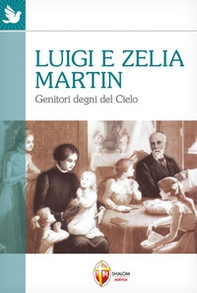 Luigi e Zelia Martin. Genitori degni del cielo - Librerie.coop