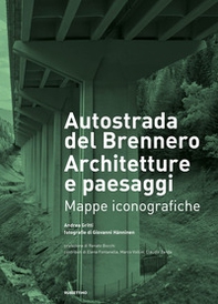 Autostrada del Brennero. Architetture e paesaggi. Mappe iconografiche - Librerie.coop