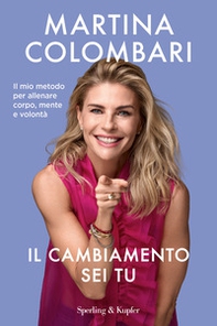 Il cambiamento sei tu. Il mio metodo per allenare corpo, mente e volontà - Librerie.coop