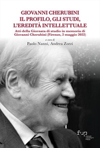 Giovanni Cherubini. Il profilo, gli studi, l'eredità intellettuale. Atti della Giornata di studio in memoria di Giovanni Cherubini (Firenze, 2 maggio 2022) - Librerie.coop