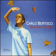 Carlo Bertocci. Guardar vedere - Librerie.coop