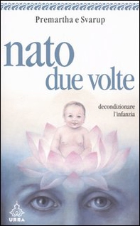 Nato due volte. Decondizionare l'infanzia - Librerie.coop Nato due volte. Decondizionare l'infanzia - Librerie.coop