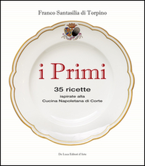 I primi. 35 ricette ispirate alla cucina reale napoletana - Librerie.coop I primi. 35 ricette ispirate alla cucina reale napoletana - Librerie.coop