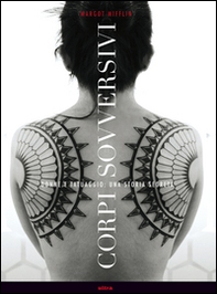 Corpi sovversivi. Donne e tatuaggio, una storia segreta - Librerie.coop Corpi sovversivi. Donne e tatuaggio, una storia segreta - Librerie.coop