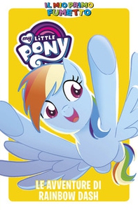 Le avventure di Rainbow Dash. My Little Pony. Il mio primo fumetto - Librerie.coop