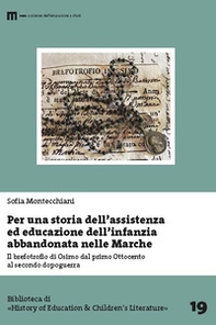 Per una storia dell'assistenza ed educazione dell'infanzia abbandonata nelle Marche. Il brefotrofio di Osimo dal primo Ottocento al secondo dopoguerra - Librerie.coop