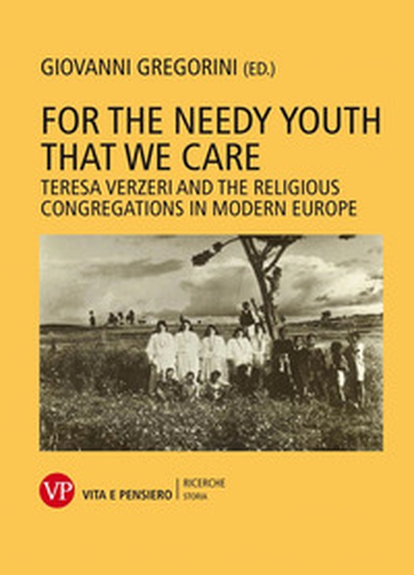 For the needy youth that we care. Teresa Verzieri and the religious congregations in modern Europe - Librerie.coop For the needy youth that we care. Teresa Verzieri and the religious congregations in modern Europe - Librerie.coop