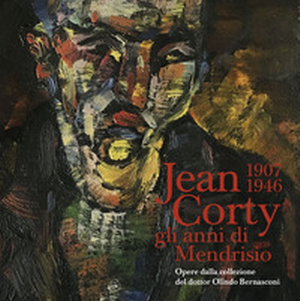 Jean Corty (1907-1946): gli anni di Mendrisio. Opere della collezione del dottor Olindo Bernasconi - Librerie.coop Jean Corty (1907-1946): gli anni di Mendrisio. Opere della collezione del dottor Olindo Bernasconi - Librerie.coop