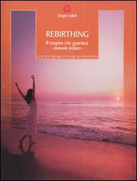 Rebirthing. Il respiro che guarisce - Librerie.coop