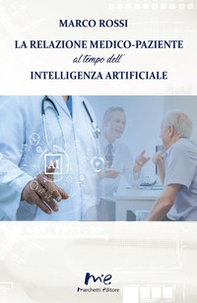 La relazione medico-paziente al tempo dell'intelligenza artificiale - Librerie.coop