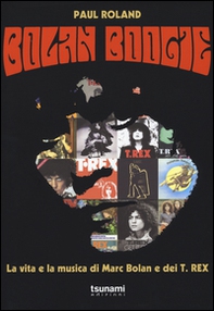 Bolan Boogie. La vita e la musica di Marc Bolan e dei T. Rex - Librerie.coop