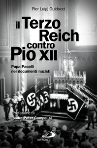 Il Terzo Reich contro Pio XII. Papa Pacelli nei documenti nazisti - Librerie.coop Il Terzo Reich contro Pio XII. Papa Pacelli nei documenti nazisti - Librerie.coop