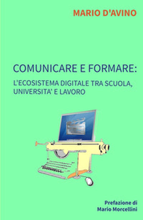 Comunicare e formare: l'ecosistema digitale tra scuola, università e lavoro - Librerie.coop Comunicare e formare: l'ecosistema digitale tra scuola, università e lavoro - Librerie.coop