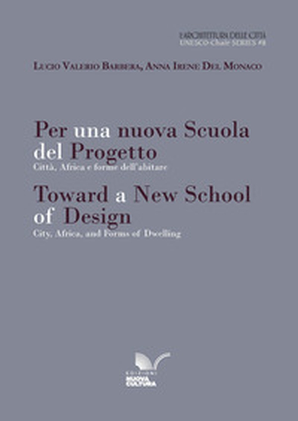 Per una nuova Scuola del Progetto. Città, Africa e forme dell'abitare-Toward a new School of Design. City, Africa, and forms of dwelling - Librerie.coop