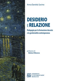 Desiderio e relazione. Pedagogia per la formazione docente e la genitorialità contemporanea - Librerie.coop Desiderio e relazione. Pedagogia per la formazione docente e la genitorialità contemporanea - Librerie.coop