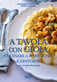 A tavola con gioia. Cucinare a Portofino e dintorni. Ediz. italiana e inglese - Librerie.coop