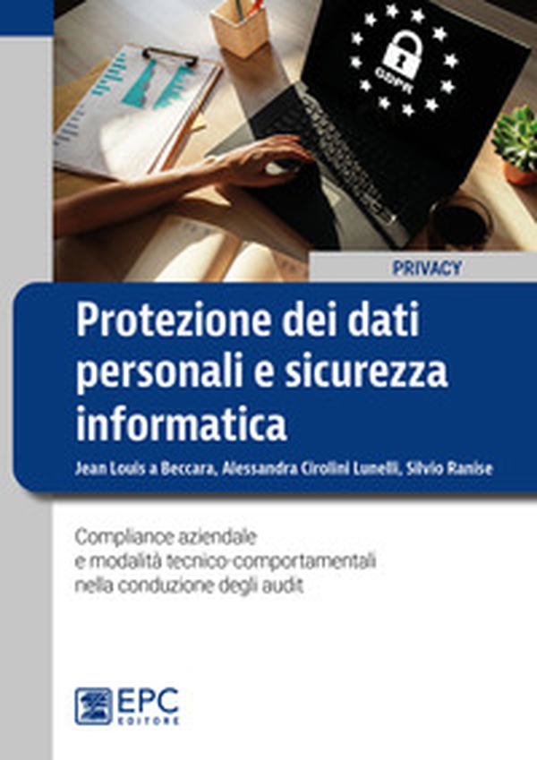 Protezione dei dati personali e sicurezza informatica. Compliance aziendale e modalità tecnico-comportamentali nella conduzione degli audit - Librerie.coop Protezione dei dati personali e sicurezza informatica. Compliance aziendale e modalità tecnico-comportamentali nella conduzione degli audit - Librerie.coop
