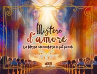 Mistero d'amore. La messa raccontata ai più piccoli - Librerie.coop