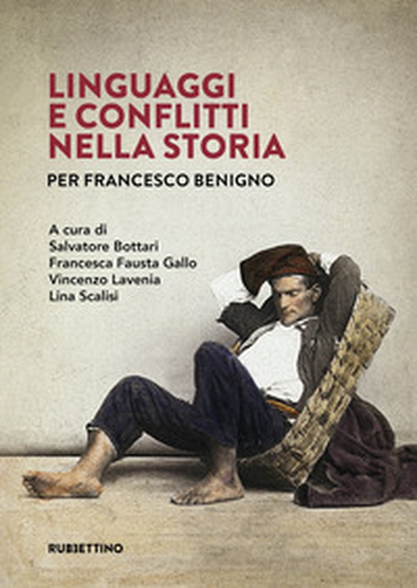 Linguaggi e conflitti nella storia. Per Francesco Benigno - Librerie.coop