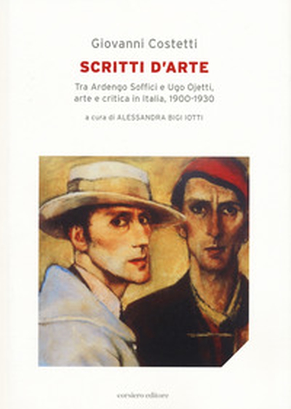 Scritti d'arte. Tra Ardengo Soffici e Ugo Ojetti, arte e critica in Italia, 1900-1930 - Librerie.coop