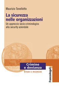 La sicurezza nelle organizzazioni. Un approccio socio-criminologico alla security aziendale - Librerie.coop