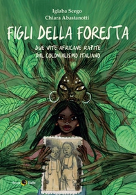 Figli della foresta. Due vite africane rapite dal colonialismo italiano - Librerie.coop