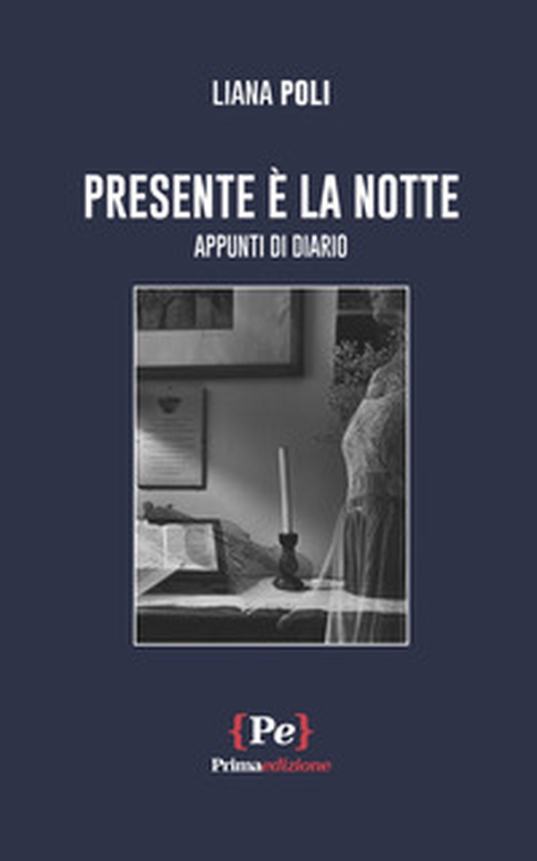 Presente è la notte. Appunti di diario - Librerie.coop Presente è la notte. Appunti di diario - Librerie.coop