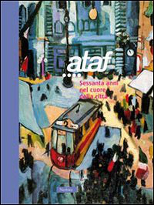 Ataf: 60 anni nel cuore della città - Librerie.coop Ataf: 60 anni nel cuore della città - Librerie.coop
