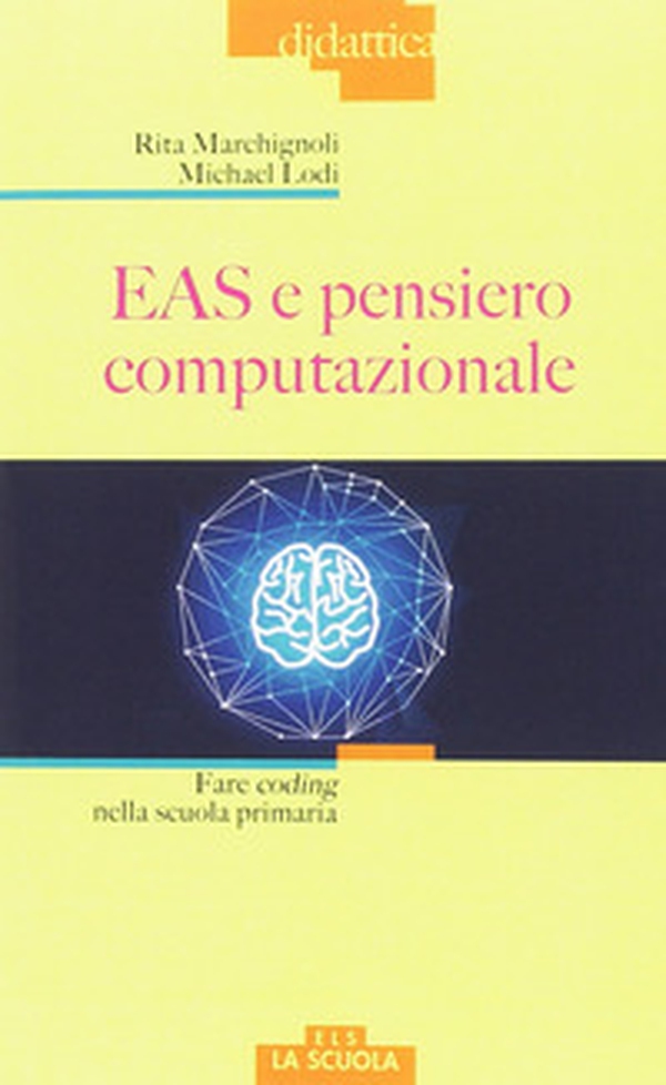 EAS e pensiero computazionale. Fare coding nella scuola primaria - Librerie.coop EAS e pensiero computazionale. Fare coding nella scuola primaria - Librerie.coop