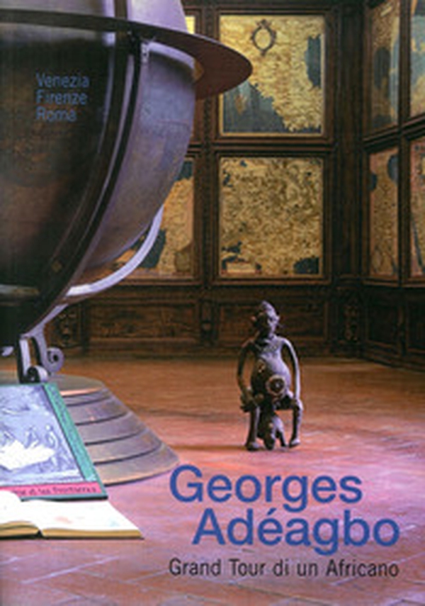 Georges Adéagbo. Grand tour di un africano. Ediz. italiana e inglese - Librerie.coop Georges Adéagbo. Grand tour di un africano. Ediz. italiana e inglese - Librerie.coop