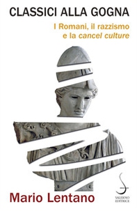Classici alla gogna. I Romani, il razzismo e la cancel culture - Librerie.coop Classici alla gogna. I Romani, il razzismo e la cancel culture - Librerie.coop