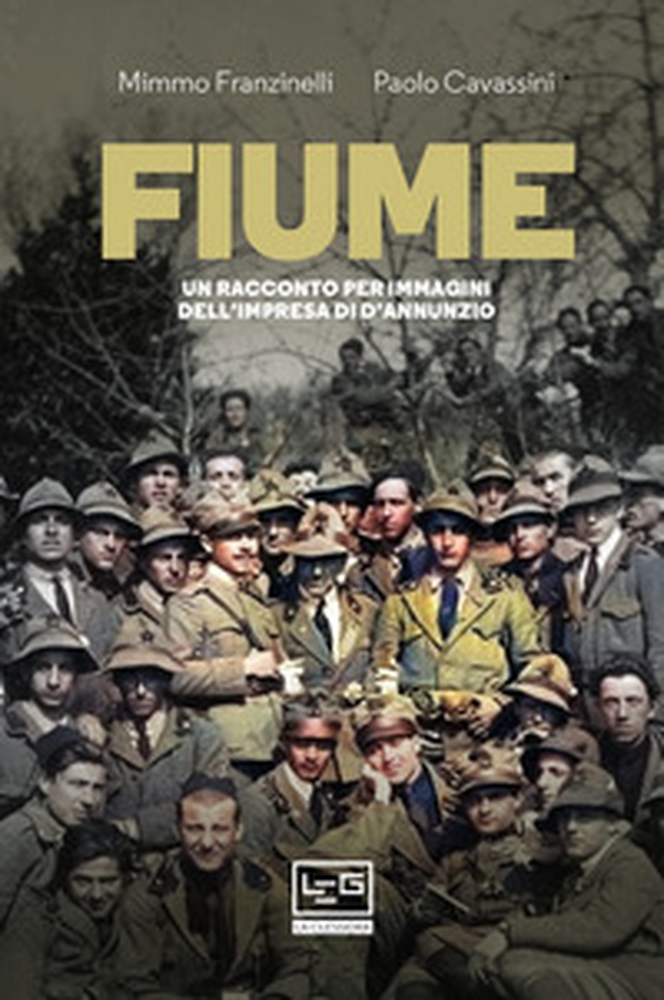 Fiume. Un racconto per immagini dell'impresa di D'Annunzio - Librerie.coop Fiume. Un racconto per immagini dell'impresa di D'Annunzio - Librerie.coop
