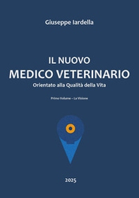 Il nuovo medico veterinario orientato alla qualità della vita - Vol. 1 - Librerie.coop
