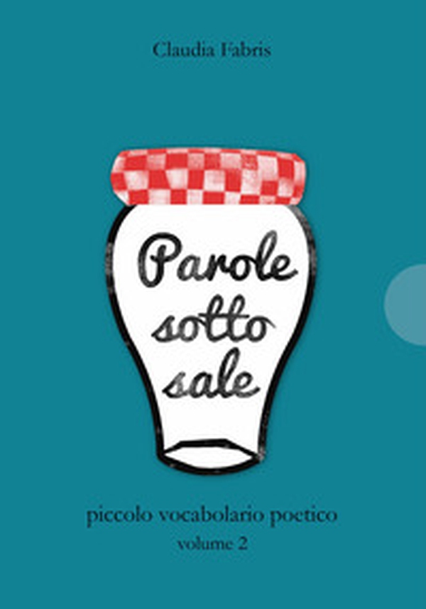 Parole sotto sale. Piccolo vocabolario poetico - Vol. 2 - Librerie.coop
