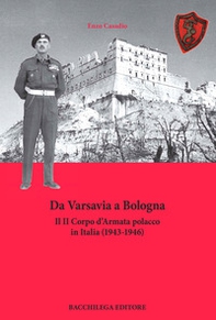 Da Varsavia a Bologna. Il II Corpo d'Armata polacco in Italia (1943-1946) - Librerie.coop