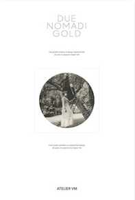 Due nomadi gold. Dal gioiello poetico al design esperienziale. 25 anni di creazione di Atelier VM - Librerie.coop