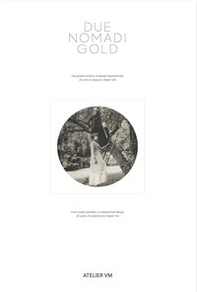 Due nomadi gold. Dal gioiello poetico al design esperienziale. 25 anni di creazione di Atelier VM - Librerie.coop Due nomadi gold. Dal gioiello poetico al design esperienziale. 25 anni di creazione di Atelier VM - Librerie.coop