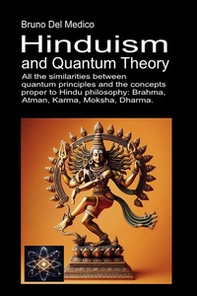 Hinduism and quantum theory. All the similarities between quantum principles and the concepts proper to Hindu philosophy: Brahma, Atman, Karma, Moksha, Dharma - Librerie.coop