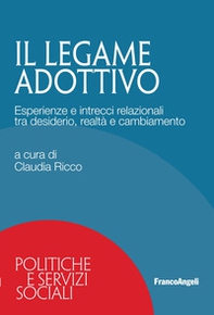 Il legame adottivo. Esperienze e intrecci relazionali tra desiderio, realtà e cambiamento - Librerie.coop