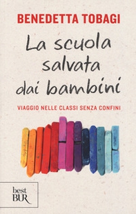 La scuola salvata dai bambini. Viaggio nelle classi senza confine - Librerie.coop