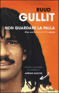 Non guardare la palla. Che cos'è (davvero) il calcio - Librerie.coop