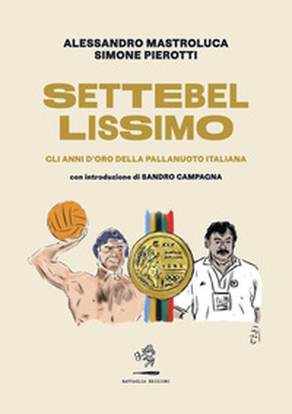 Settebellissimo. Gli anni d'oro della pallanuoto italiana - Librerie.coop Settebellissimo. Gli anni d'oro della pallanuoto italiana - Librerie.coop